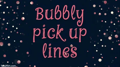 Bubbly Pick Up Lines