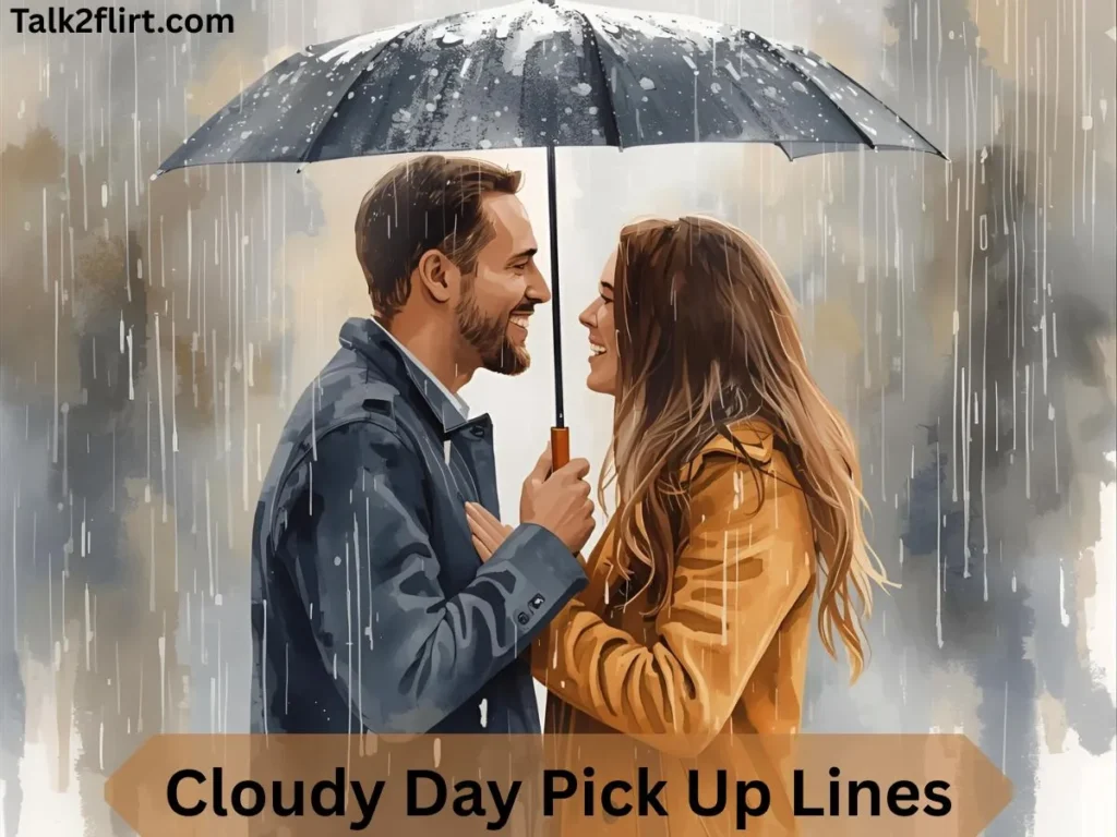 Cloudy Day Pick Up Lines