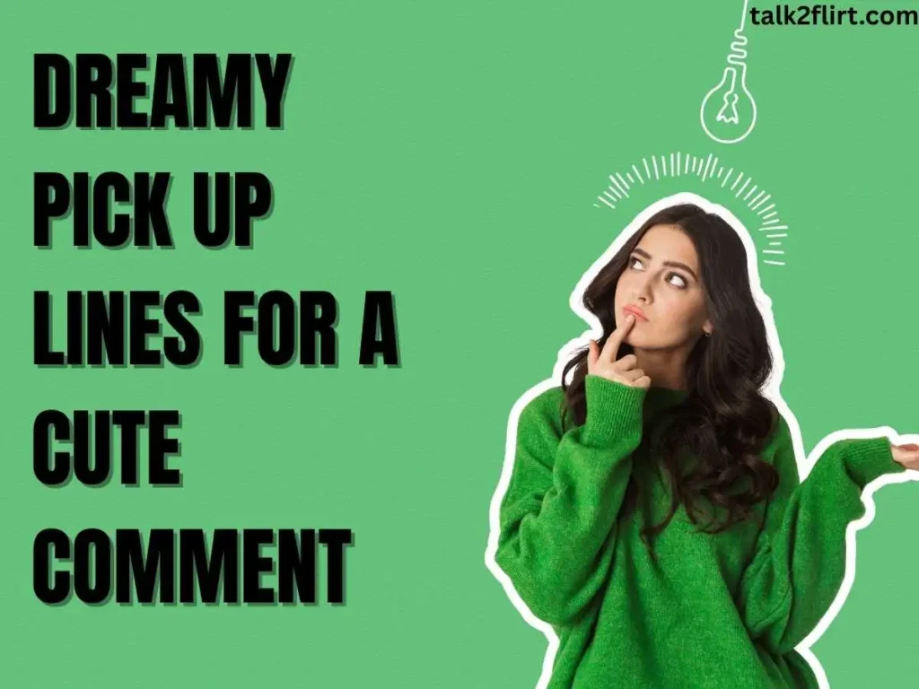 dreamy pick up lines for a cute comment