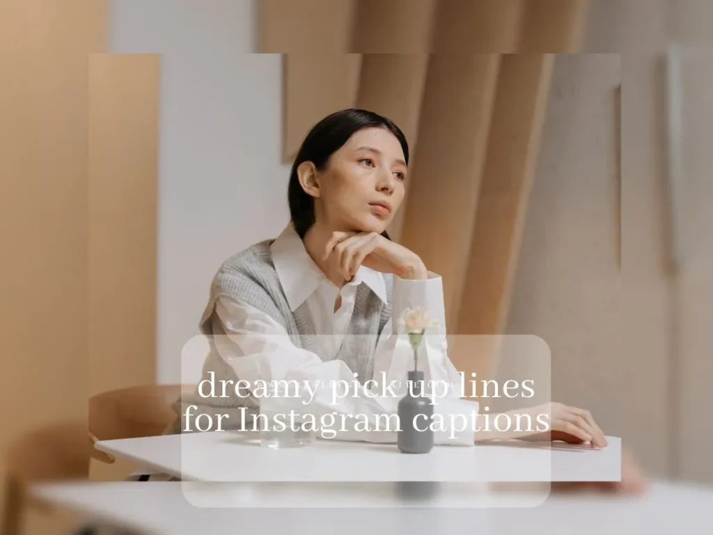 dreamy pick up lines for Instagram captions