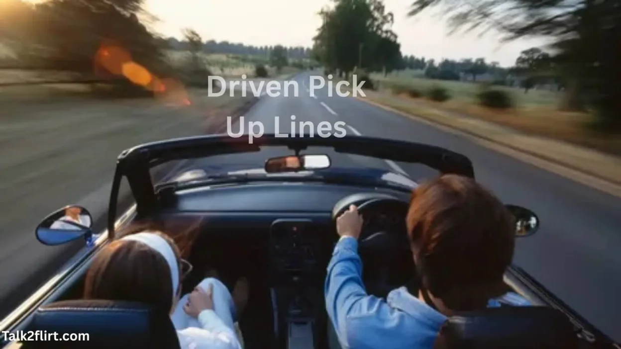 Driven Pick Up Lines