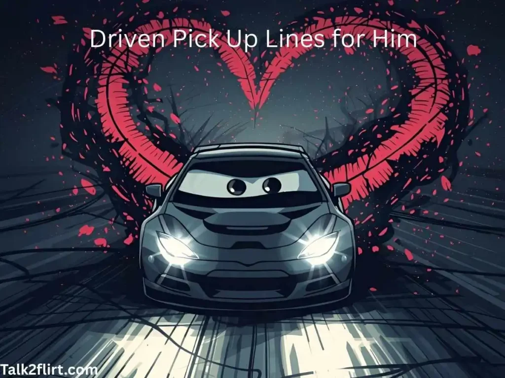 Driven Pick Up Lines for Him