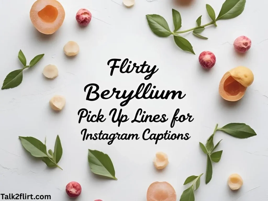 Flirty Beryllium Pick Up Lines for Instagram Captions