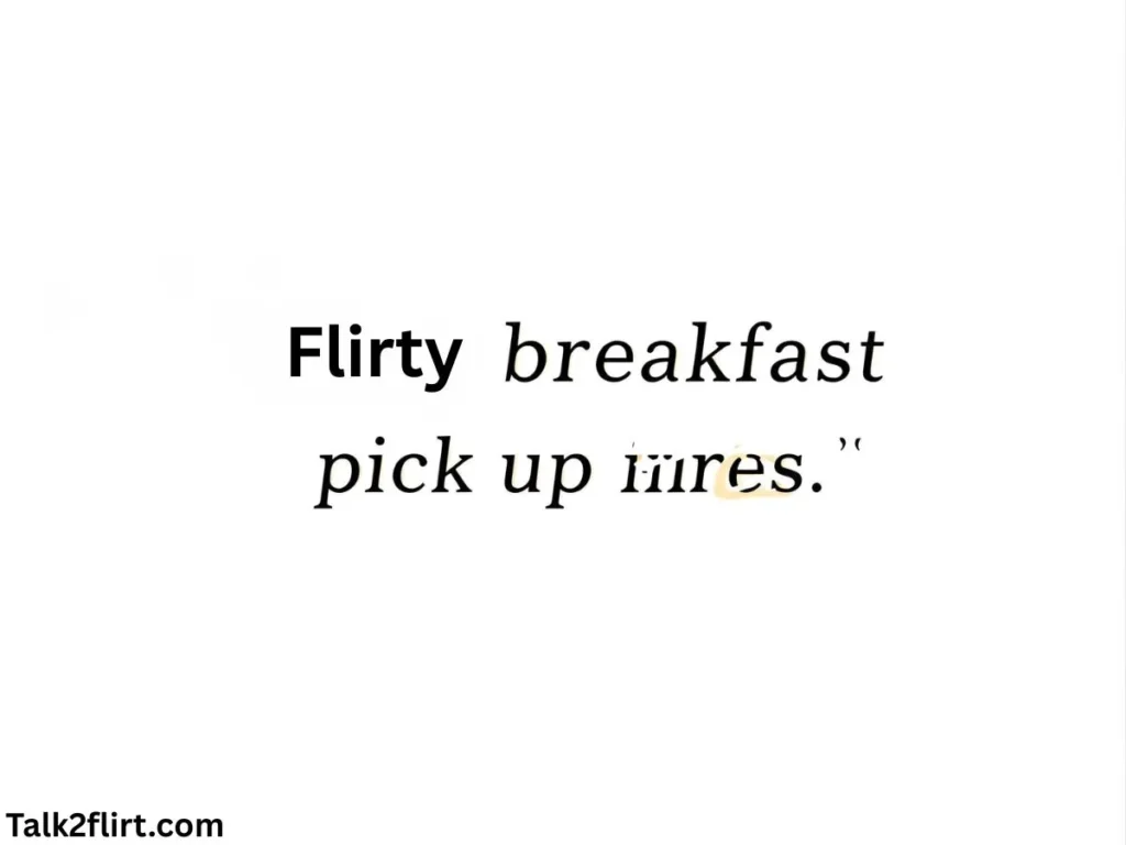 Flirty Breakfast Pick Up Lines