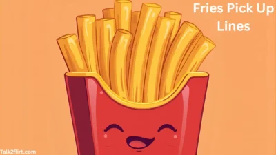 Fries Pick Up Lines