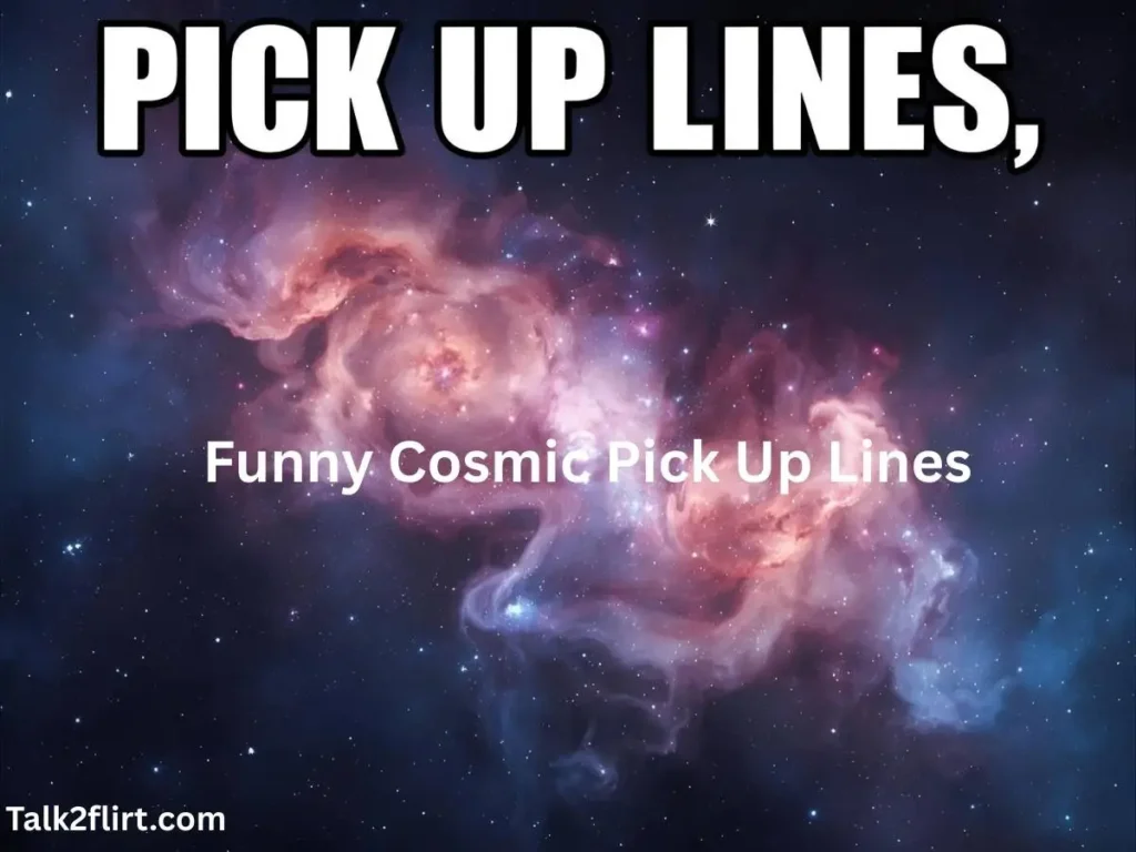 Funny Cosmic Pick Up Lines That Still Hit