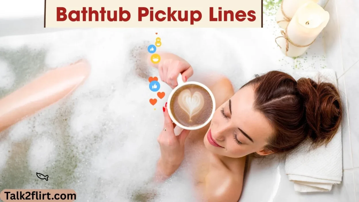 Bathtub Pickup Lines