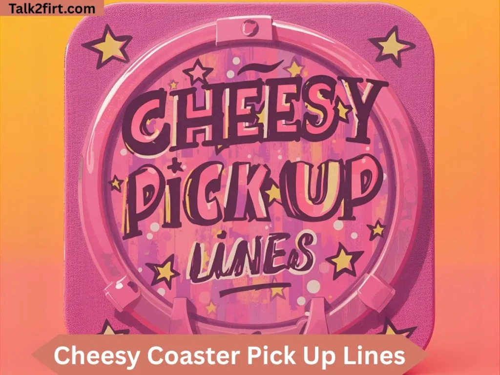Cheesy Coaster Pick Up Lines