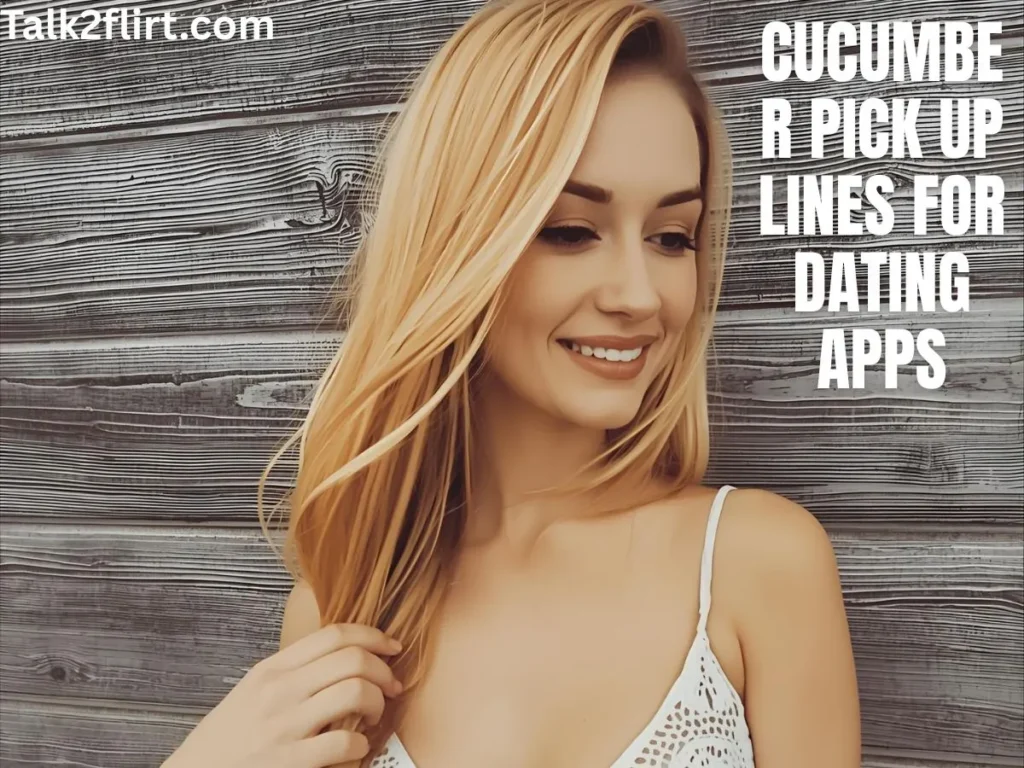 Cucumber Pick Up Lines for Dating Apps