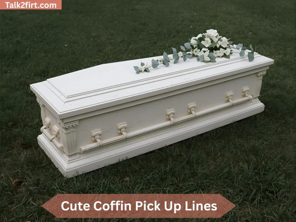 Cute Coffin Pick Up Lines