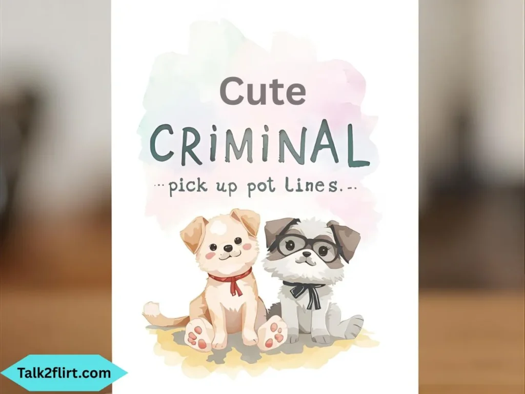 Cute Criminal Pick Up Lines
