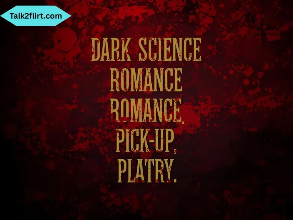 Dark Science Romance Pick Up Lines