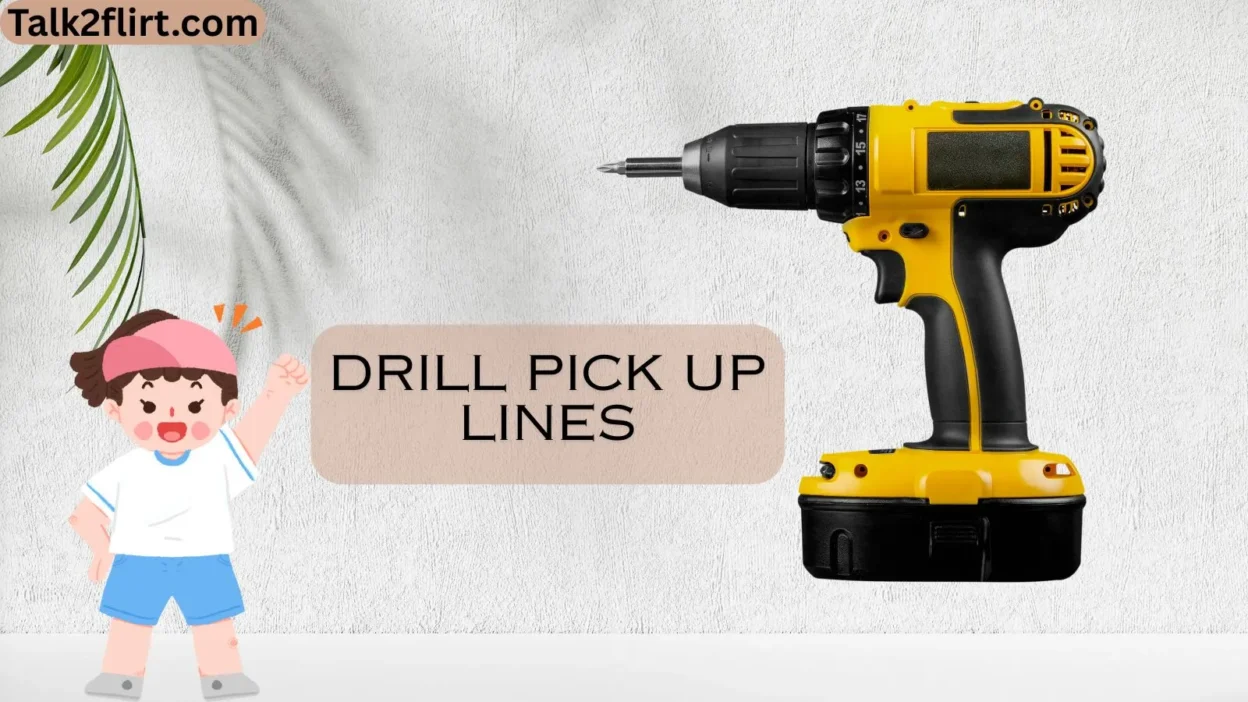 Drill Pick Up Lines