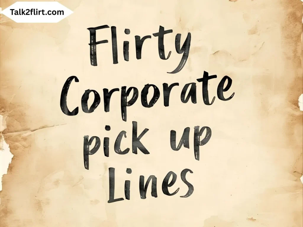 Flirty Corporate Pick Up Lines