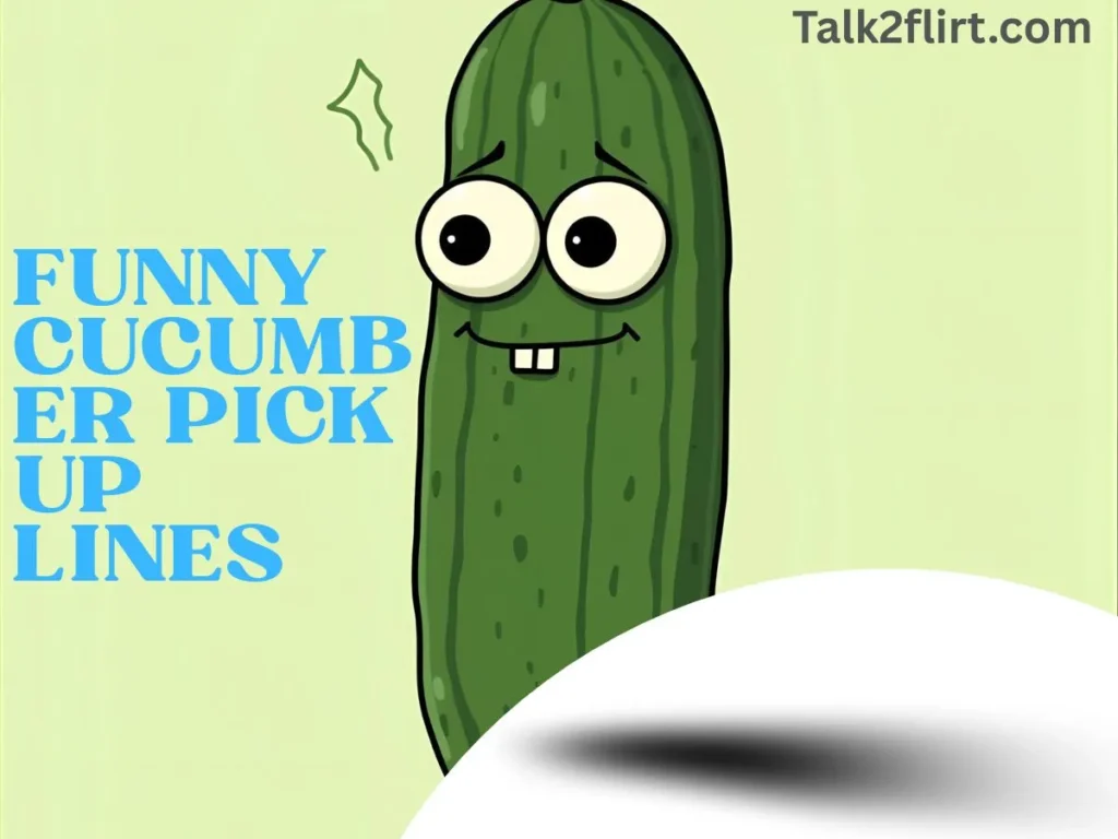 Funny Cucumber Pick Up Lines