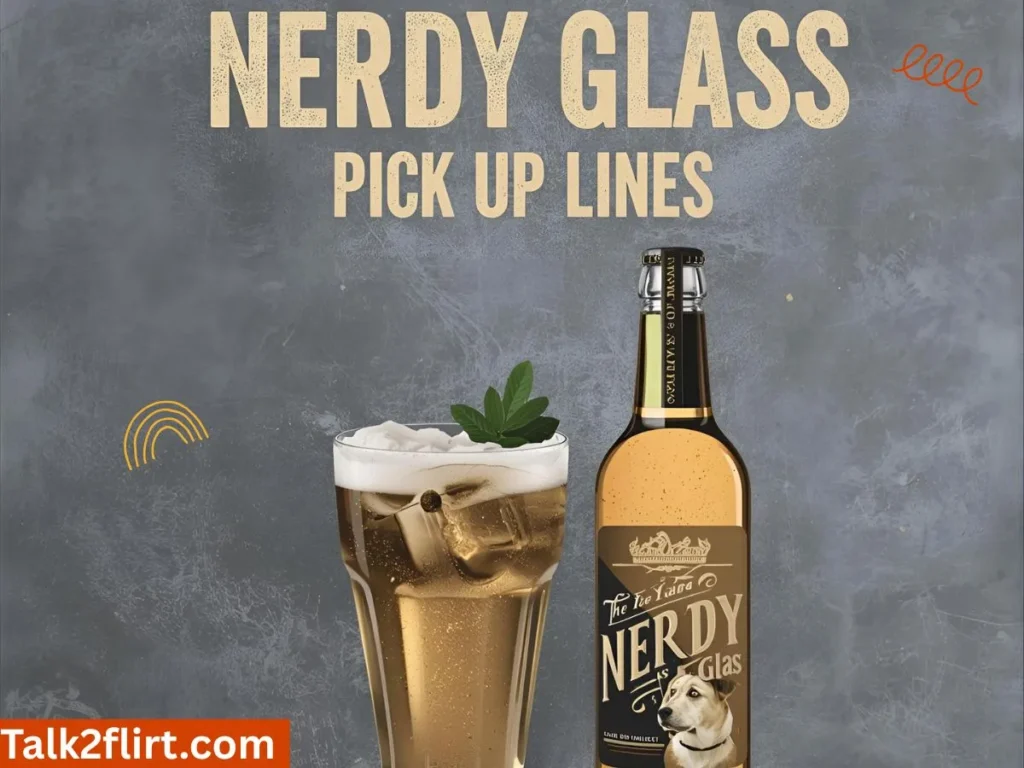 Nerdy Glass Pick Up Lines