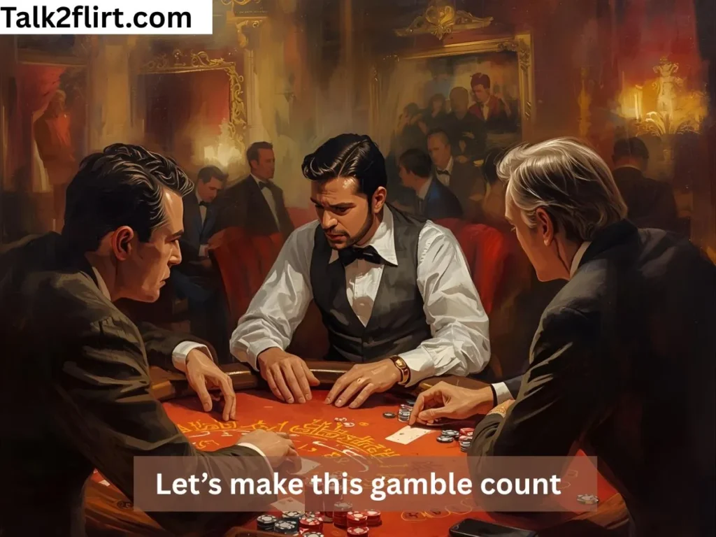 Risky Pickup Lines for High Rollers