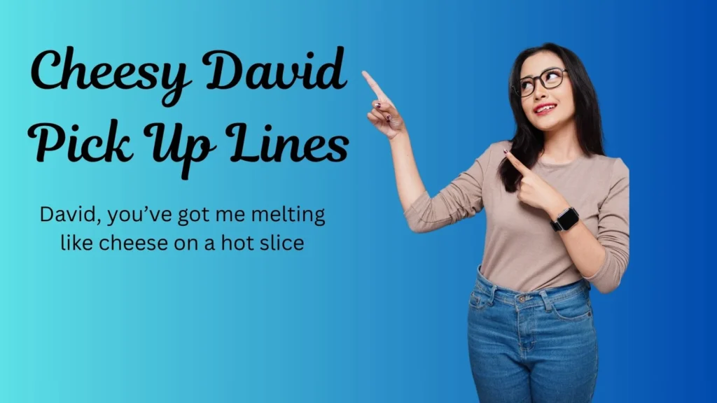 Cheesy David Pick Up Lines