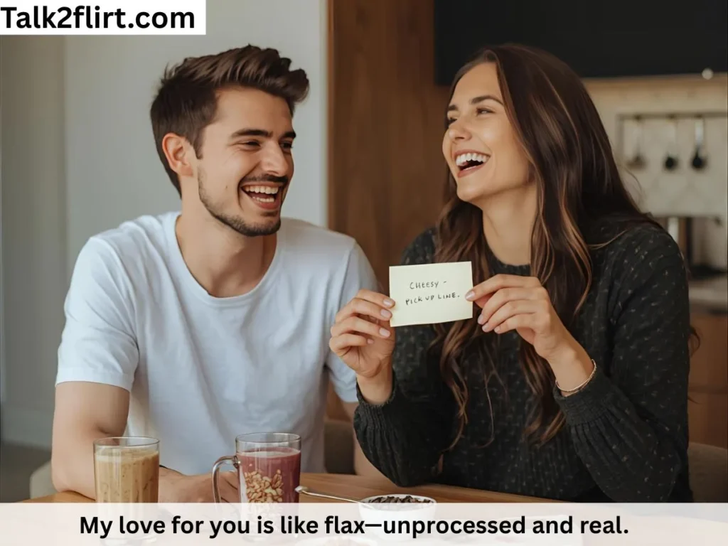 Cheesy Flax Pick Up Lines (That Somehow Still Work)