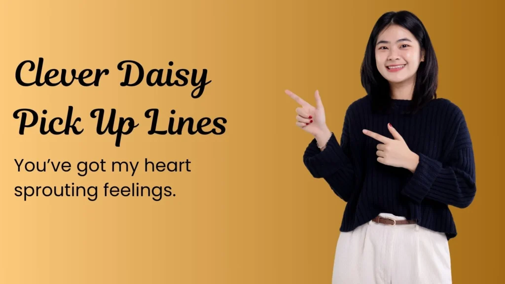 Clever Daisy Pick Up Lines