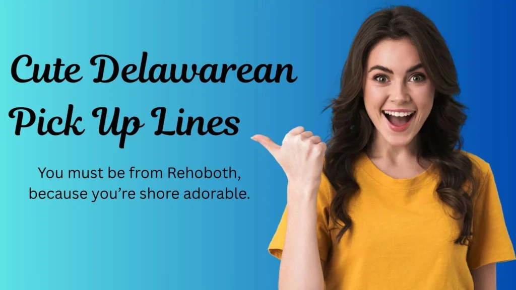 Cute Delawarean Pick Up Lines