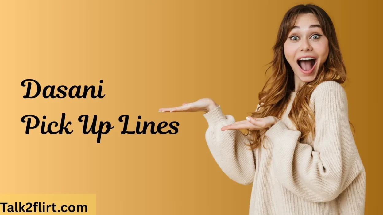 Dasani Pick Up Lines