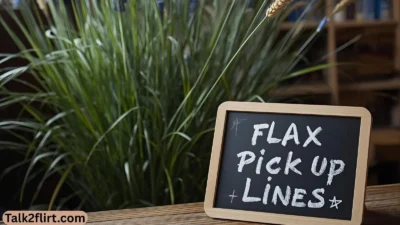 Flax Pick Up Lines
