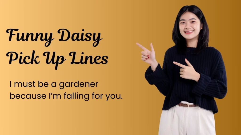 Funny Daisy Pick Up Lines