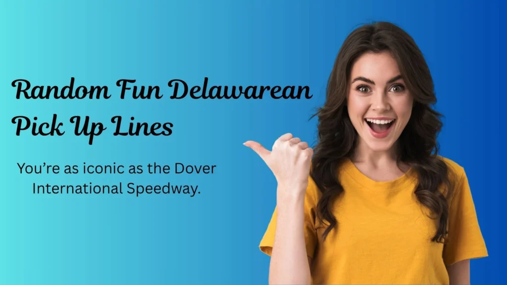 Random Fun Delawarean Pick Up Lines