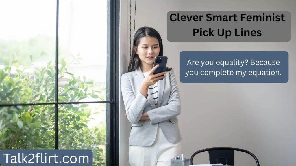 Clever Smart Feminist Pick Up Lines