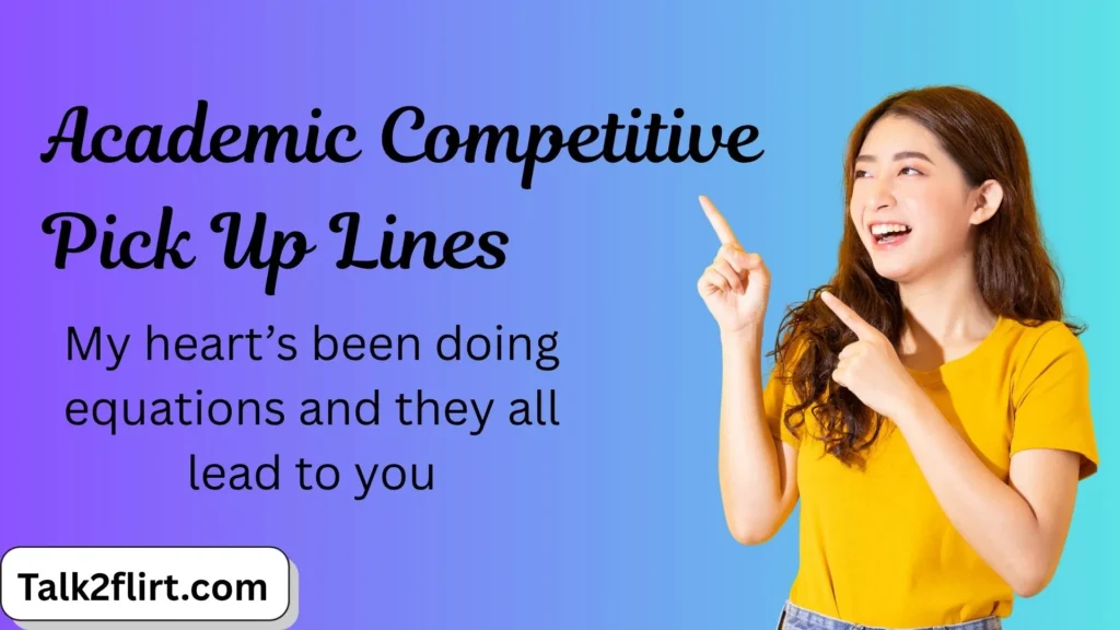 Academic Competitive Pick Up Lines