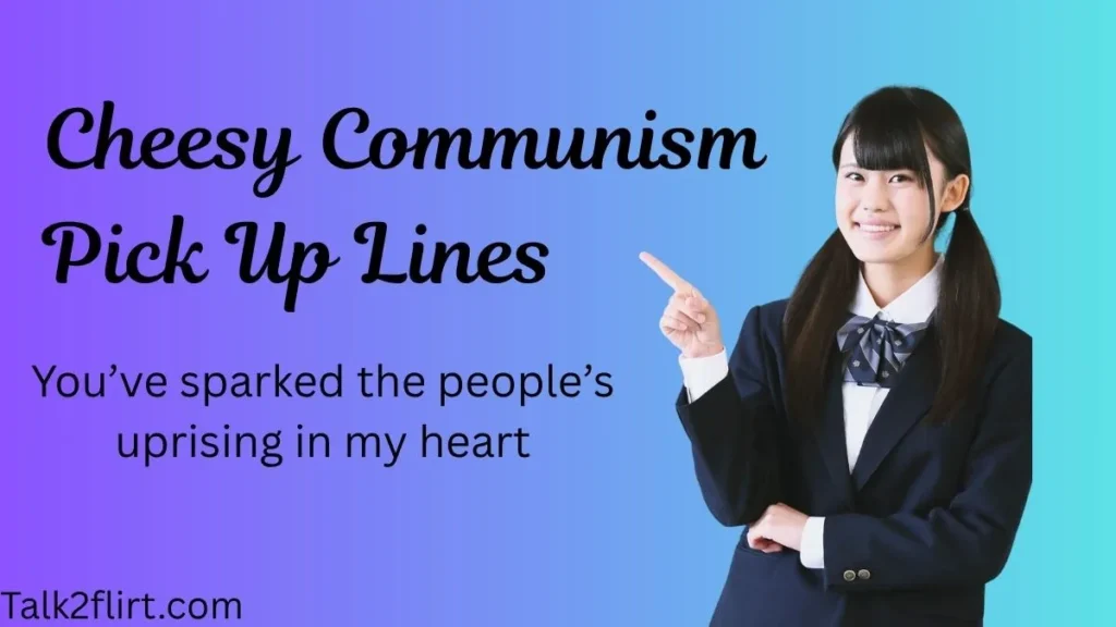 Cheesy Communism Pick Up Lines