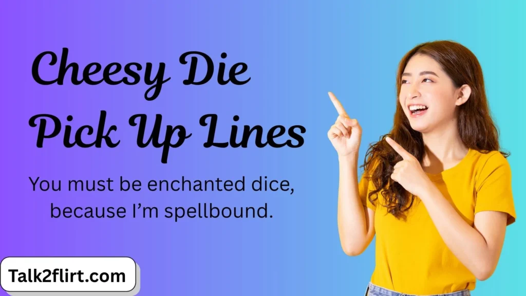 Cheesy Die Pick Up Lines