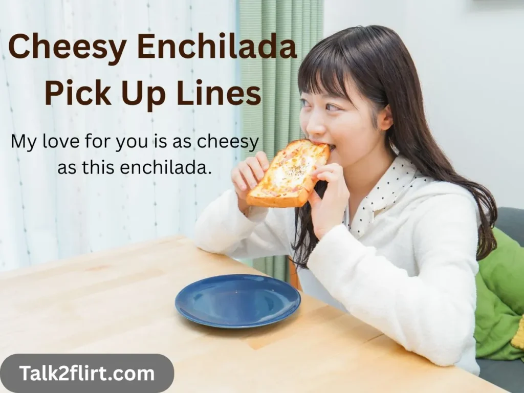 Cheesy Enchilada Pick Up Lines