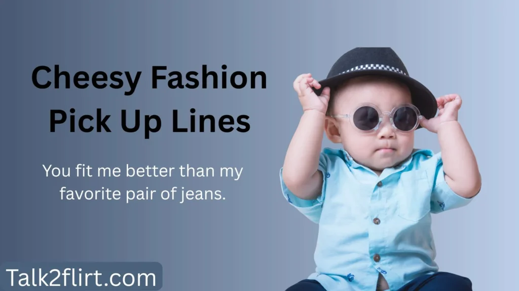 Cheesy Fashion Pick Up Lines