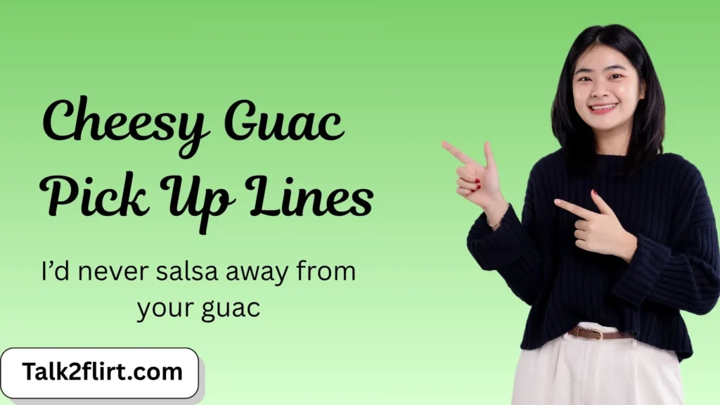 Cheesy Guac Pick Up Lines