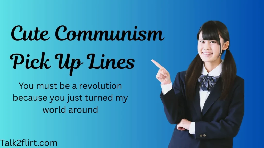 Cute Communism Pick Up Lines