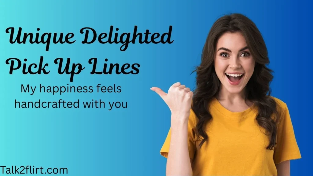 Unique Delighted Pick Up Lines
