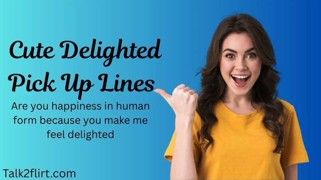 Cute Delighted Pick Up Lines