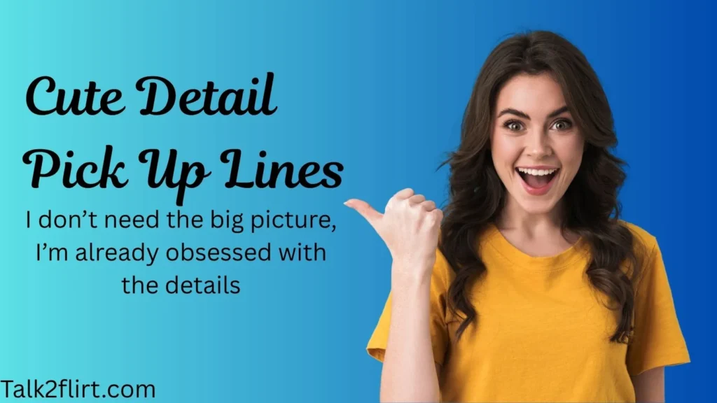 Cute Detail Pick Up Lines