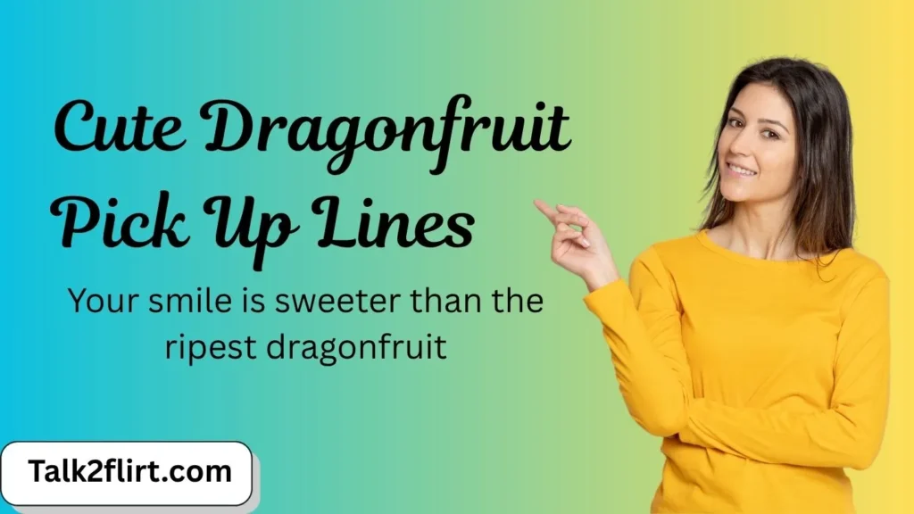 Cute Dragonfruit Pick Up Lines