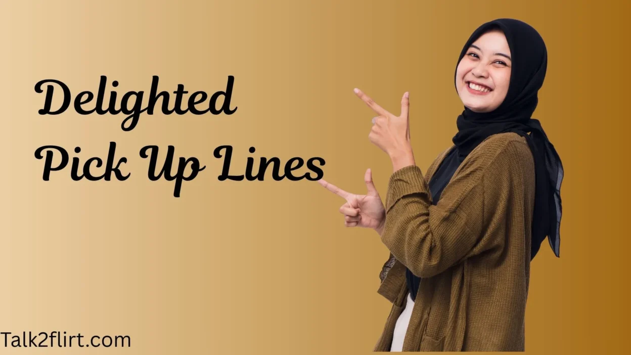 Delighted Pick Up Lines