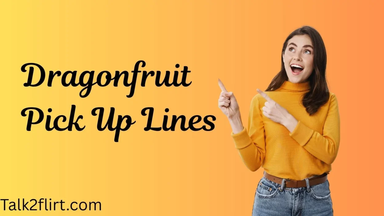 Dragonfruit Pick Up Lines