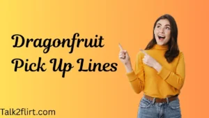 Dragonfruit Pick Up Lines