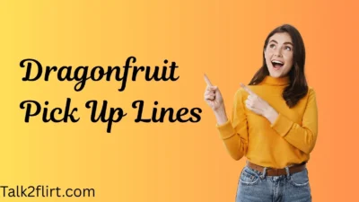 Dragonfruit Pick Up Lines