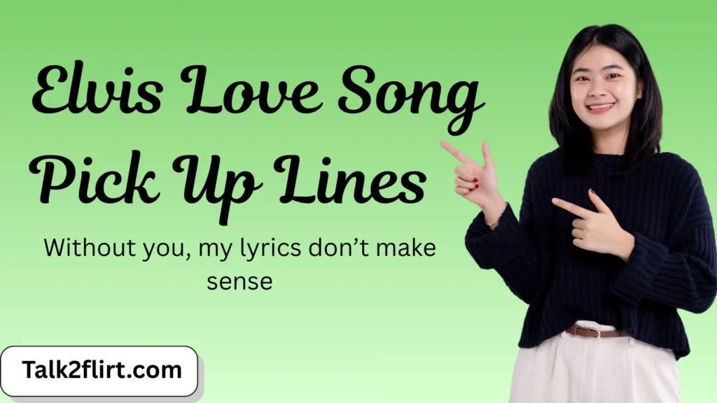 Elvis Love Song Pick Up Lines