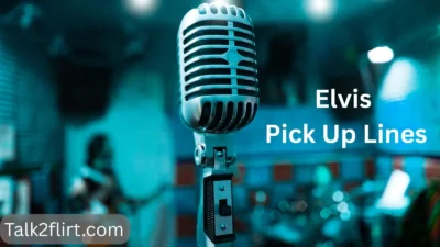 Elvis Pick Up Lines