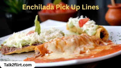 Enchilada Pick Up Lines