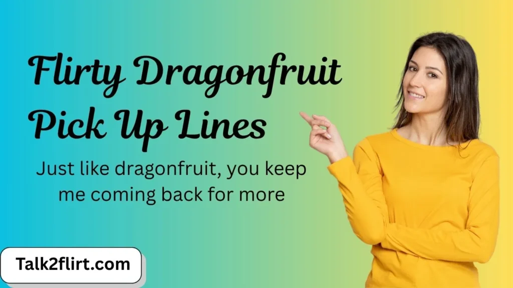 Flirty Dragonfruit Pick Up Lines