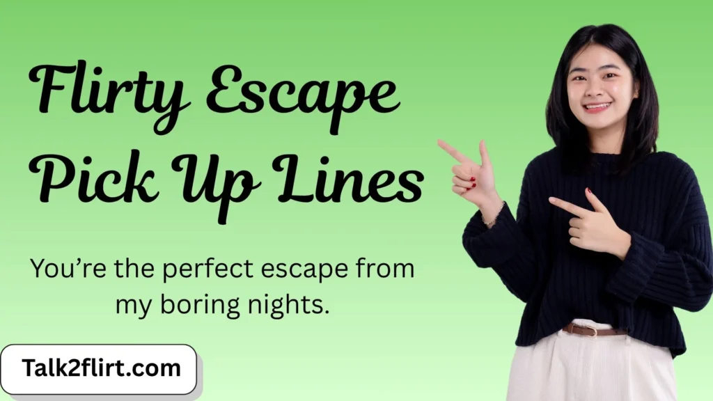 Flirty Escape Pick Up Lines